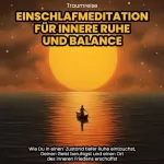 Raphael Kempermann: Traumreise - Einschlafmeditation für innere Ruhe und Balance: Wie Du in einen Zustand tiefer Ruhe eintauchst, Deinen Geist beruhigst und einen Ort des inneren Friedens erschaffst
