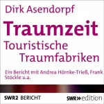 Dirk Asendorpf: Traumzeit: Touristische Traumfabriken