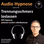 Christian Blümel: Trennungsschmerz loslassen: Gps Hypnose