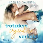 Nicole S. Valentin: Trotzdem irgendwie verliebt: 