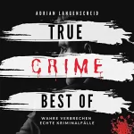 Adrian Langenscheid: True Crime - Best of: True Crime International - Best of