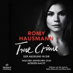 Romy Hausmann: True Crime - Der Abgrund in dir: Was den Menschen zum Mörder macht
