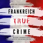 Adrian Langenscheid: True Crime Frankreich: True Crime International 5