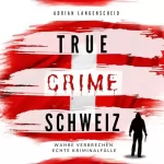 Adrian Langenscheid, Caja Berg, Yvonne Widler, Silvana Guanziroli, Benjamin Rickert: True Crime Schweiz: True Crime International 12