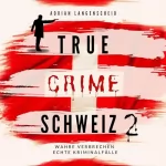 Adrian Langenscheid, Caja Berg, Yvonne Widler, Benjamin Rickert, Lisa Bielec: True Crime Schweiz 2: True Crime International 13