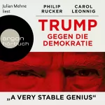 Carol Leonnig, Philip Rucker: Trump gegen die Demokratie: "A Very Stable Genius"
