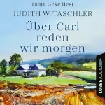 Judith W. Taschler: Über Carl reden wir morgen: 