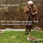 Konrad Lorenz, Klaus Sander: Über das Verhalten geselliger Tiere [Originaltonaufnahmen 1951-1983]: 