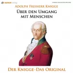 Adolph Freiherr von Knigge: Über den Umgang mit Menschen: Der Knigge - Das Original