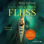 Philip Pullman: Über den wilden Fluss: His Dark Materials 0