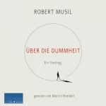 Robert Musil: Über die Dummheit: Ein Vortrag