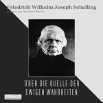 Friedrich Wilhelm Joseph Schelling: Über die Quelle der ewigen Wahrheiten: 