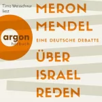 Meron Mendel: Über Israel reden: Eine deutsche Debatte
