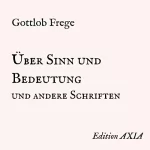 Gottlob Frege: Über Sinn und Bedeutung und andere Schriften: 