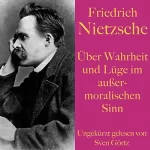 Friedrich Nietzsche: Über Wahrheit und Lüge im außermoralischen Sinn: Ein philosophischer Essay