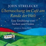 John Strelecky: Überraschung im Café am Rande der Welt: Eine Erzählung vom Suchen und Finden (Das Café am Rande der Welt 4)