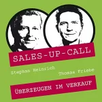 Stephan Heinrich, Thomas Friebe: Überzeugen im Verkauf: Sales-up-Call