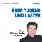 Wilhelm Vossenkuhl: Über Tugend und Laster: Eine philosophische Zeitreise: 