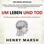 Henry Marsh: Um Leben und Tod: Ein Hirnchirurg erzählt vom Heilen, Hoffen und Scheitern