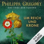 Philippa Gregory: Um Reich und Krone: Das Erbe der Tudors 2
