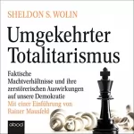 Sheldon S. Wolin, Rainer Mausfeld: Umgekehrter Totalitarismus: Faktische Machtverhälnisse und ihre zerstörerischen Auswirkungen auf unsere Demokratie. Mit einer Einführung von Rainer Mausfeld