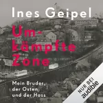 Ines Geipel: Umkämpfte Zone: Mein Bruder, der Osten und der Hass
