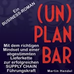 Martin Hendel: (Un)Planbar: Ein Business-Roman