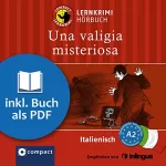 Allessandra Felici Puccetti: Una valigia misteriosa: Compact Lernkrimis - Italienisch A2