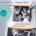 Carmen Korn: Und die Welt war jung: Drei-Städte-Saga 1