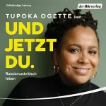 Tupoka Ogette: Und jetzt du.: Rassismuskritisch leben