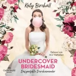 Katy Birchall, Sonja Rebernik-Heidegger - Übersetzer: Undercover Bridesmaid - Das perfekte Durcheinander: 