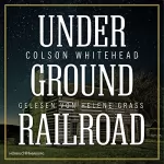Colson Whitehead: Underground Railroad: 