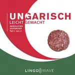 Lingo Wave: Ungarisch Leicht Gemacht - Absoluter Anfänger - Teil 1 von 3: 