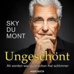 Sky du Mont: Ungeschönt: Alt werden war auch schon mal schlimmer