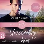 Claire Kingsley, Nicole Hölsken - Übersetzer: Unraveling Him: Bailey Brothers 3