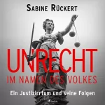 Sabine Rückert: Unrecht im Namen des Volkes: Ein Justizirrtum und seine Folgen