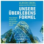 Ulrich Eberl: Unsere Überlebensformel: Neun globale Krisen und die Lösungen der Wissenschaft