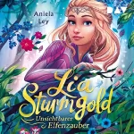 Aniela Ley: Unsichtbarer Elfenzauber: Lia Sturmgold 3