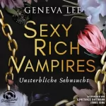 Geneva Lee: Unsterbliche Sehnsucht: Sexy Rich Vampires 2