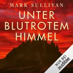 Mark Sullivan: Unter blutrotem Himmel: 