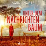 Axel Thorer: Unter dem Nachrichtenbaum: 