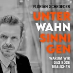Florian Schroeder: Unter Wahnsinnigen: Warum wir das Böse brauchen