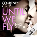 Courtney Cole: Until We Fly: Ewig vereint