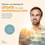 Thimon von Berlepsch: Update für dein Unterbewusstsein: Neues Denken. Neues Handeln. Neues Fühlen.