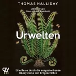 Thomas Halliday, Hainer Kober - Übersetzer: Urwelten: Eine Reise durch die ausgestorbenen Ökosysteme der Erdgeschichte
