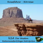 Global Television, Arcadia Home Entertainment: USA Der Westen - Naturwunder & Mega Metropolen: Reiseführer - Hörreise