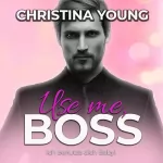 Christina Young: Use Me BOSS - Ich benutze dich, Baby!: Boss Billionaire Romance 9
