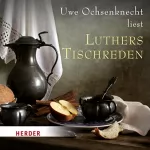 Martin Luther: Uwe Ochsenknecht liest: Luthers Tischreden: 