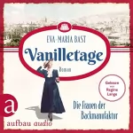 Eva-Maria Bast: Vanilletage - Die Frauen der Backmanufaktur: Die Backdynastie 1