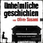 Oliver Susami: Vater tut dir nichts mehr: Unheimliche Geschichten 1